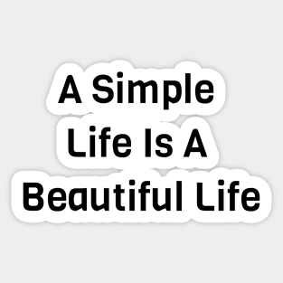 A Simple Life Is A Beautiful Life Sticker